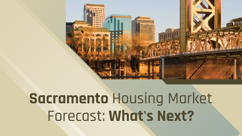 Sacramento Housing Market Forecast: What’s Next?