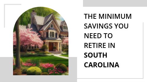 The Minimum Savings You Need to Retire in South Carolina