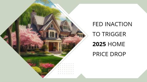 Fed Inaction to Trigger 2025 Home Price Drop