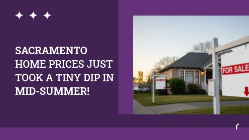 Sacramento Home Prices Just Took a Tiny Dip in Mid-Summer!
