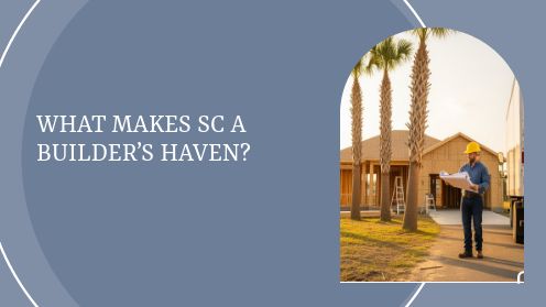 What Makes SC a Builder’s Haven?