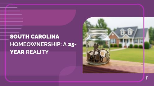 South Carolina Homeownership: A 25-Year Reality