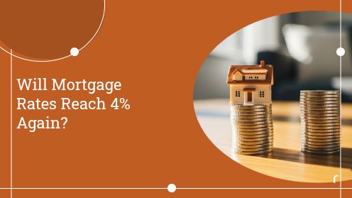 Will Mortgage Rates Reach 4% Again?