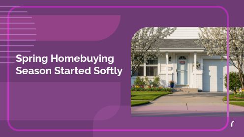 Spring Homebuying Season Started Softly